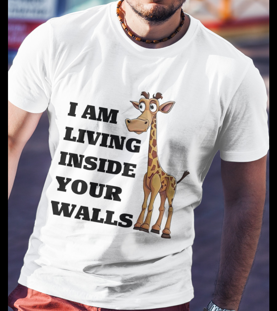 I Am Living Inside Your Walls Funny Cartoon Giraffe T-Shirt