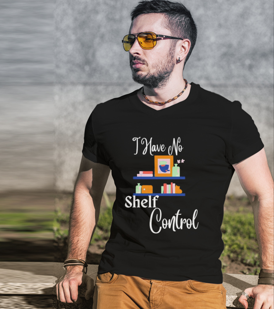 I Have No Shelf Control Books With Colorful Shelf Items T-Shirt