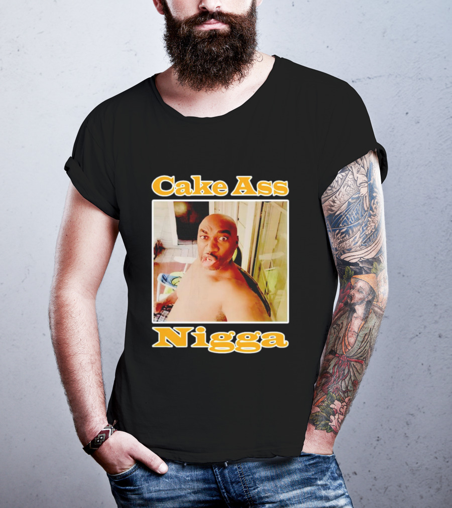 Cake Ass Nigga T-Shirt