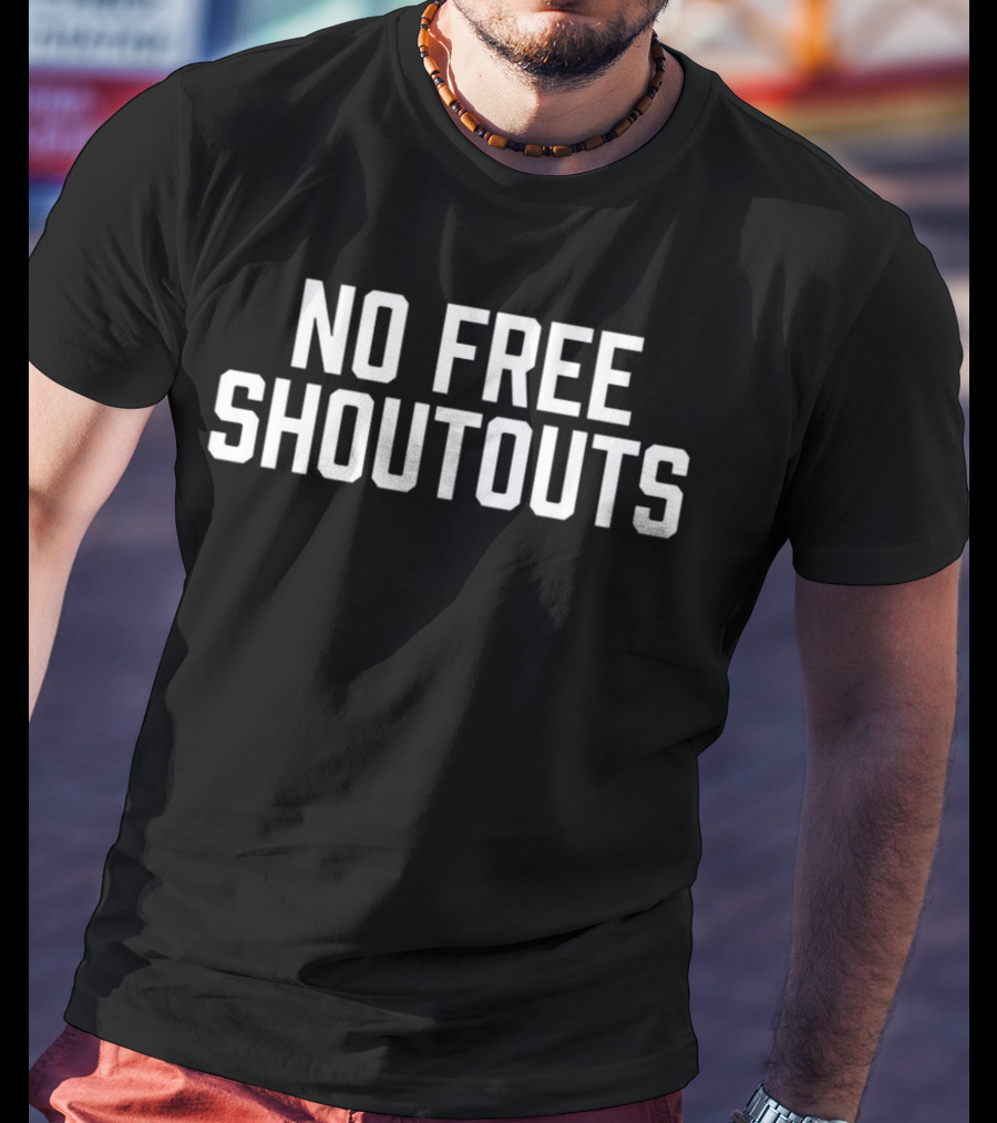 No Free Shoutouts T-Shirt
