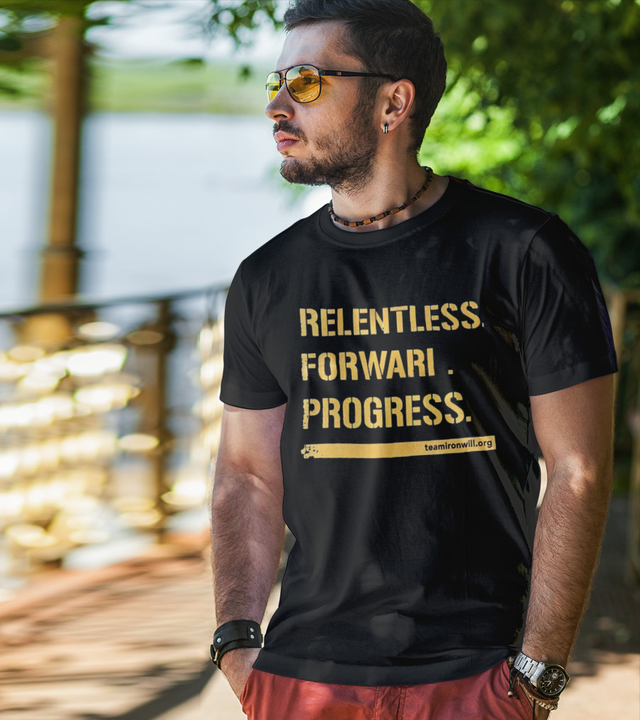 Relentless Forward Progress TeamIronWill.org T-Shirt