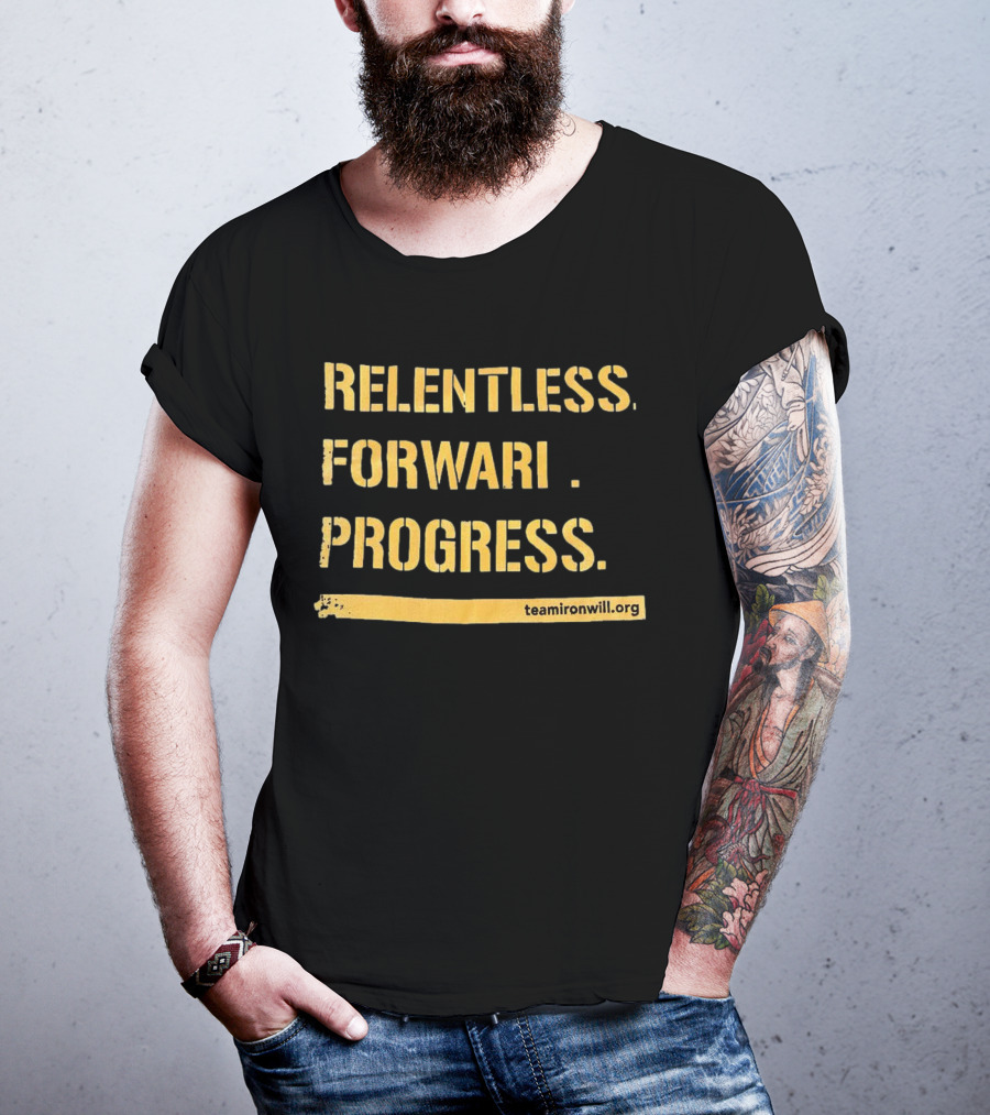 Relentless Forward Progress TeamIronWill.org T-Shirt