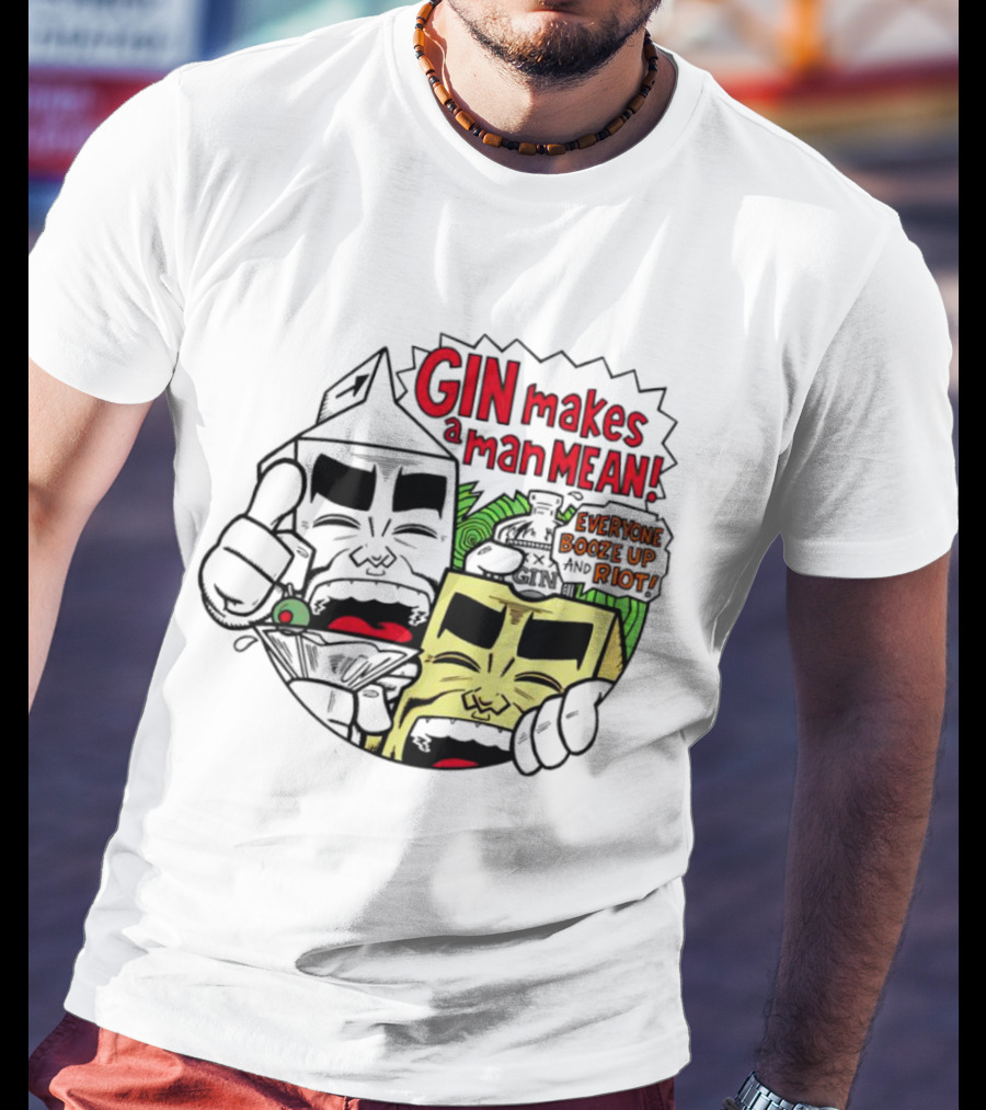 Gin Makes A Man Mean Everyone Booze Up And Riot Milk And Cheese T-Shirt