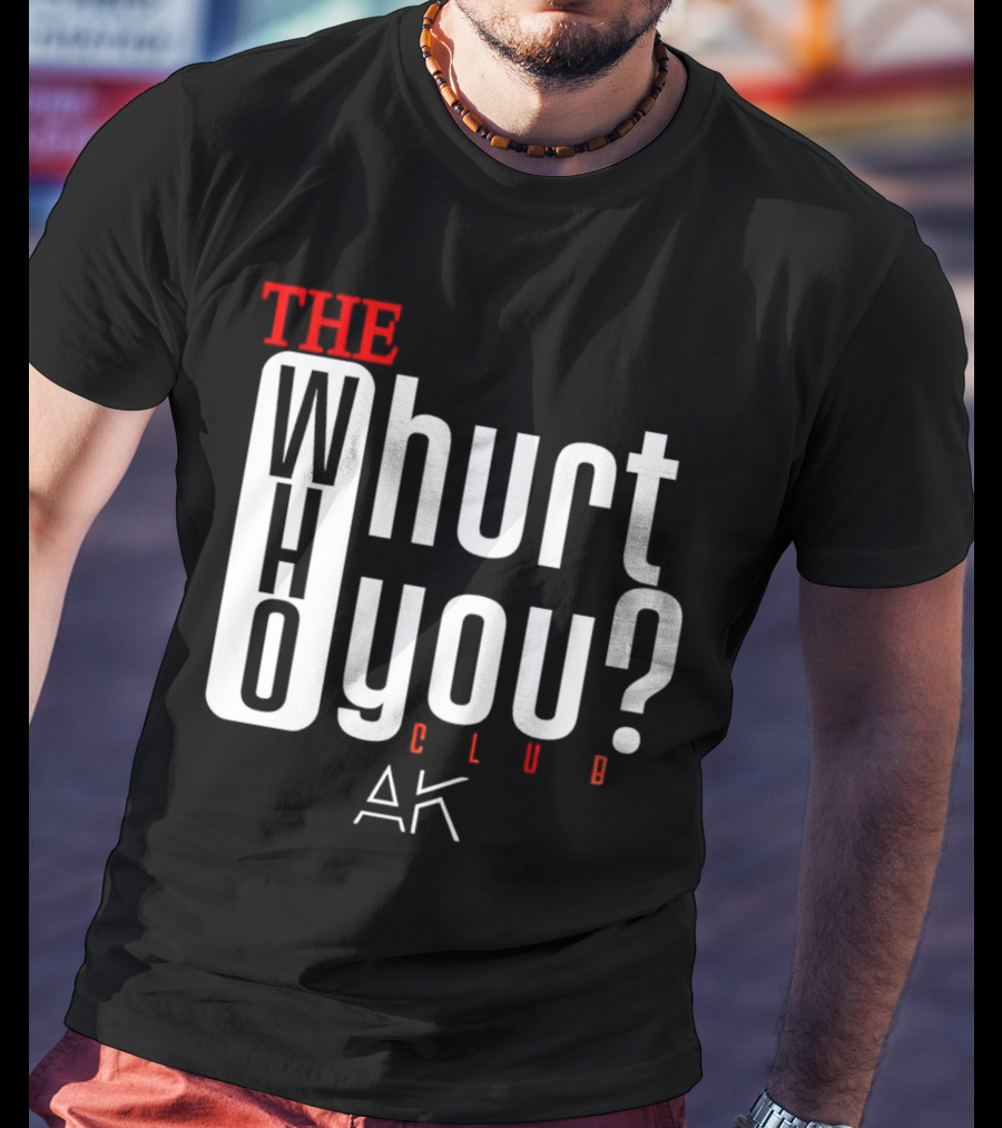 THE WHO WHURT YOU CLUB AK T-Shirt