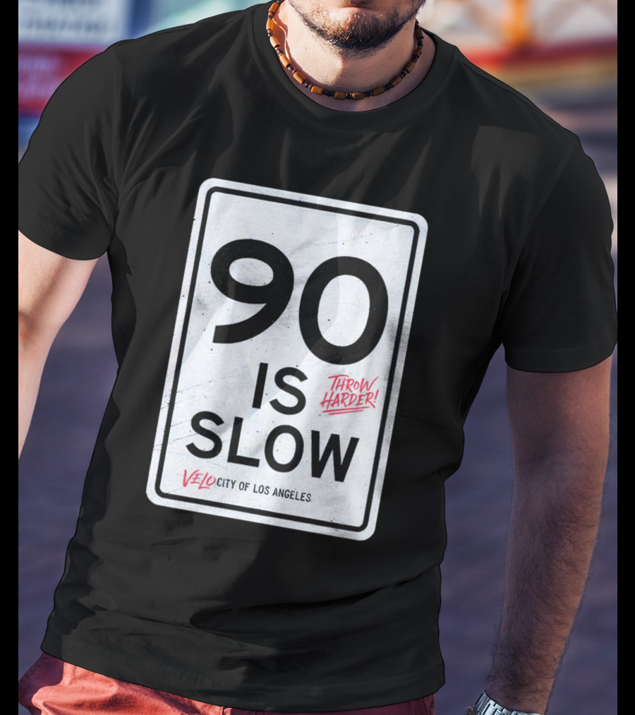 Throw Harder 90 Is Slow Velo City Of Los Angeles T-Shirt