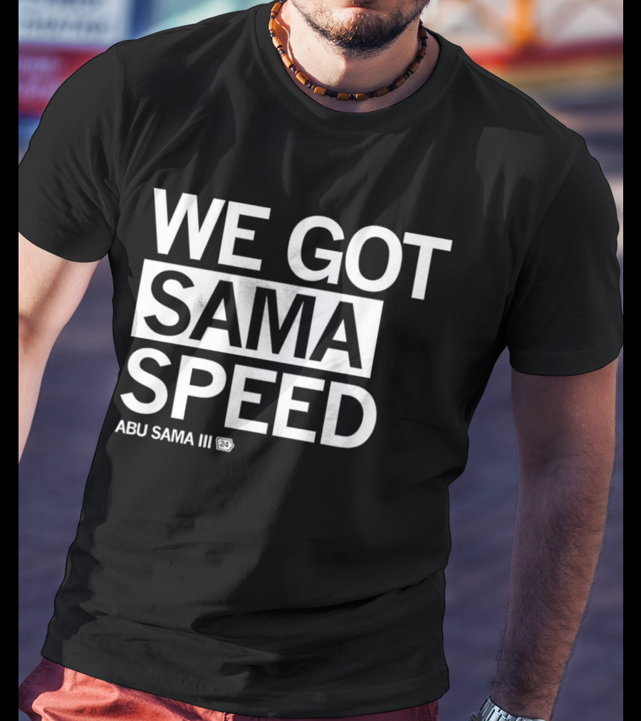 WE GOT SAMA SPEED ABU SAMA III 24 T-Shirt