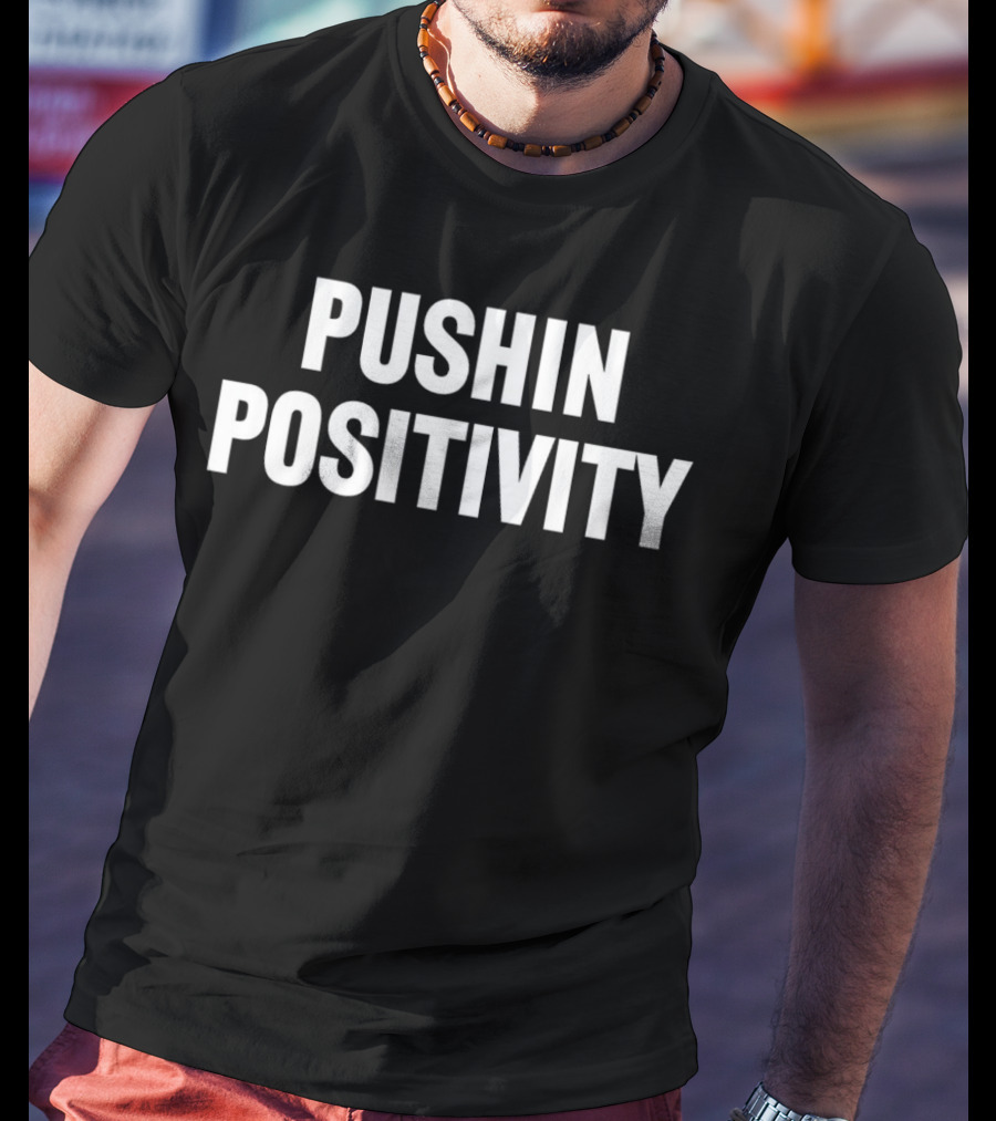 PUSHIN POSITIVITY T-Shirt