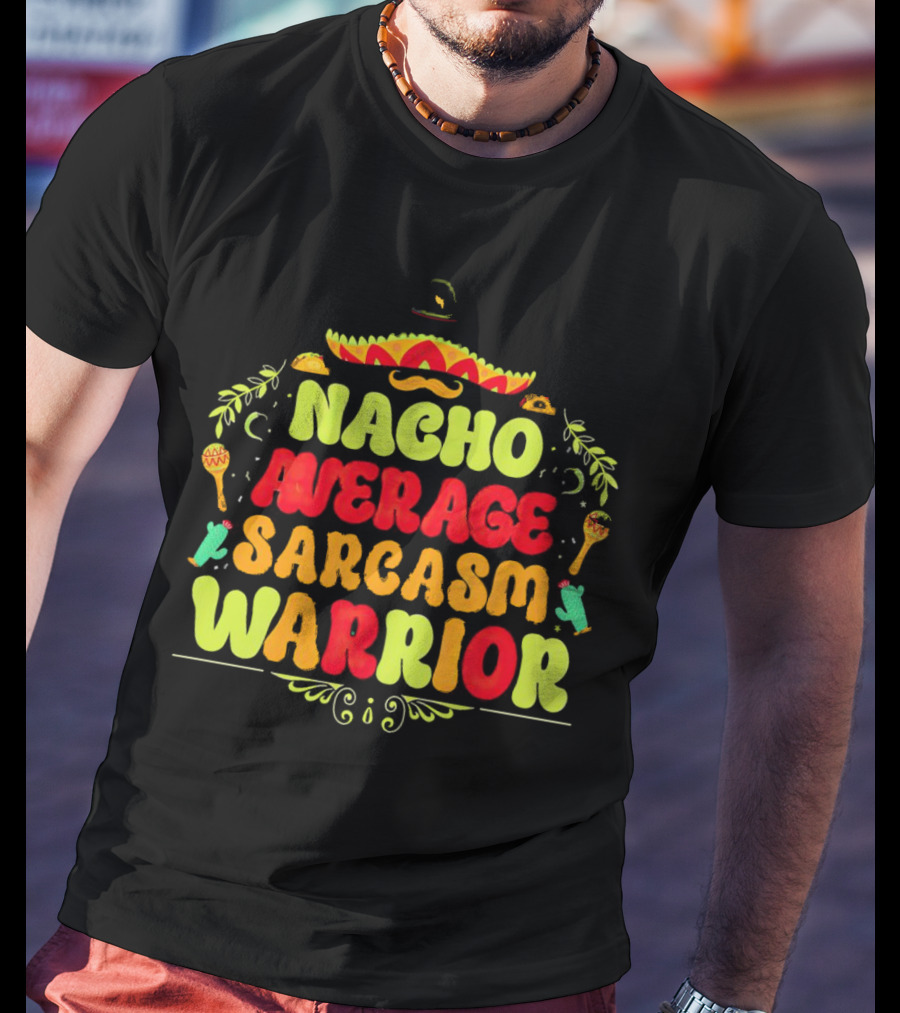 Nacho Average Sarcasm Warrior Sombrero Taco T-Shirt