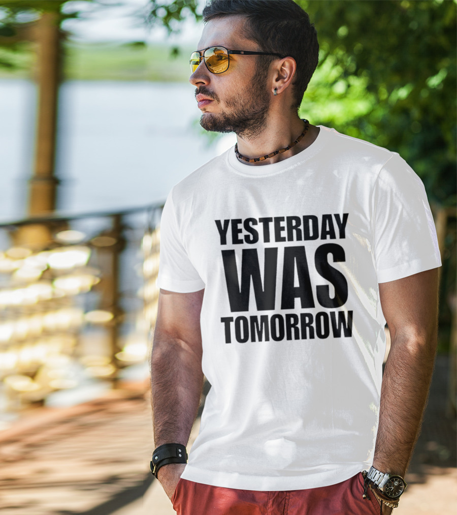 Yesterday Was Tomorrow Text T-Shirt
