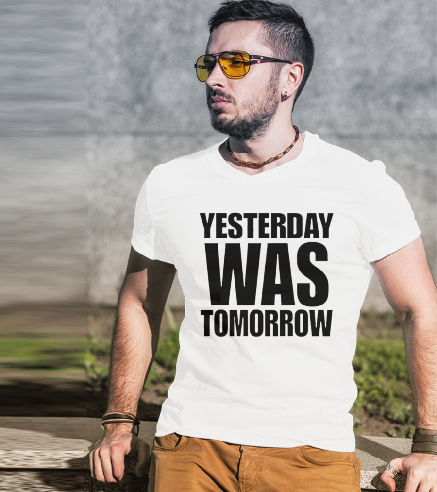 Yesterday Was Tomorrow Text T-Shirt