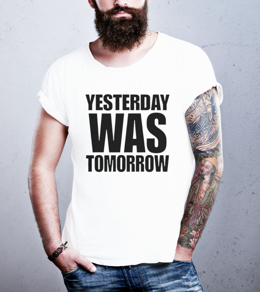 Yesterday Was Tomorrow Text T-Shirt