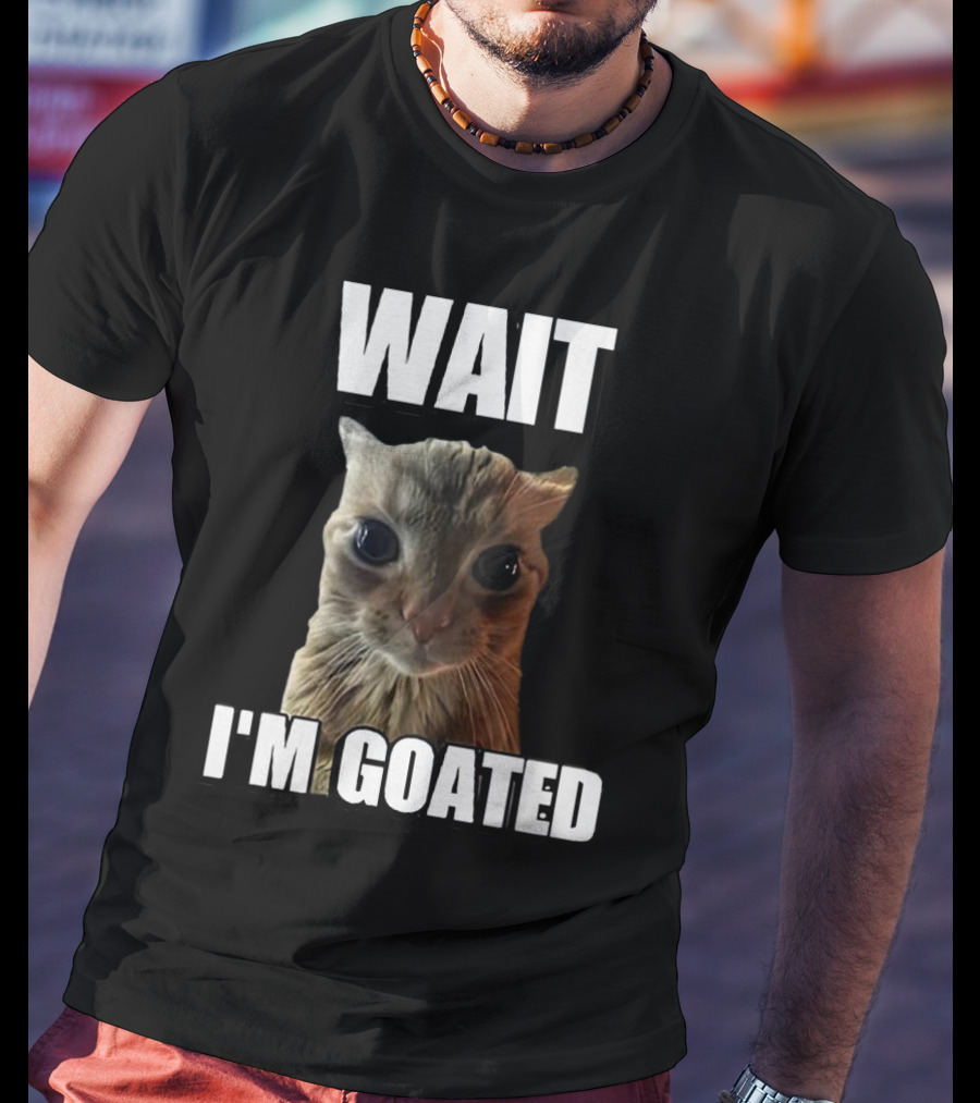 WAIT I'M GOATED Cat Meme T-Shirt