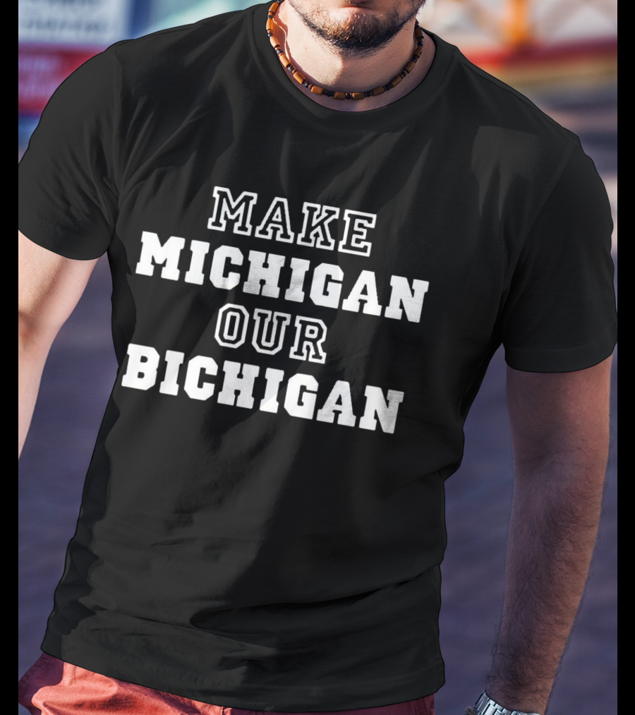 Make Michigan Our Bichigan T-Shirt