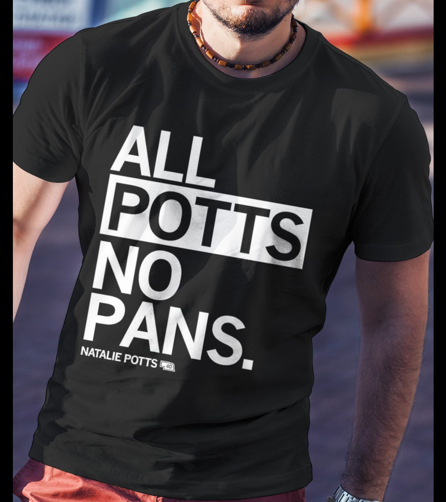 All Potts No Pans Natalie Potts 40 T-Shirt
