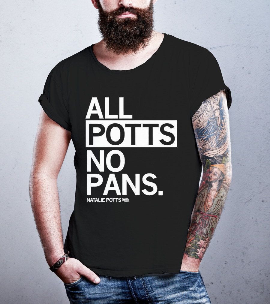 All Potts No Pans Natalie Potts 40 T-Shirt