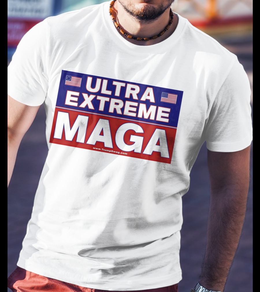 ULTRA EXTREME MAGA America Flags Political T-Shirt