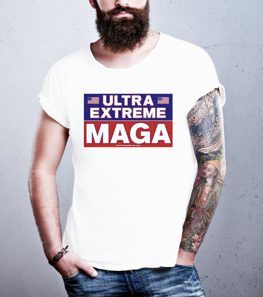 ULTRA EXTREME MAGA America Flags Political T-Shirt