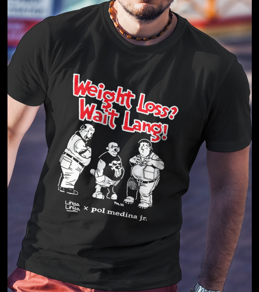 Weight Loss Wait Lang Linya Linya Pol Medina Jr Collaboration T-Shirt