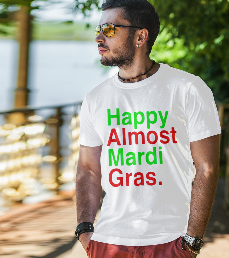 Happy Almost Mardi Gras Colorful T-Shirt