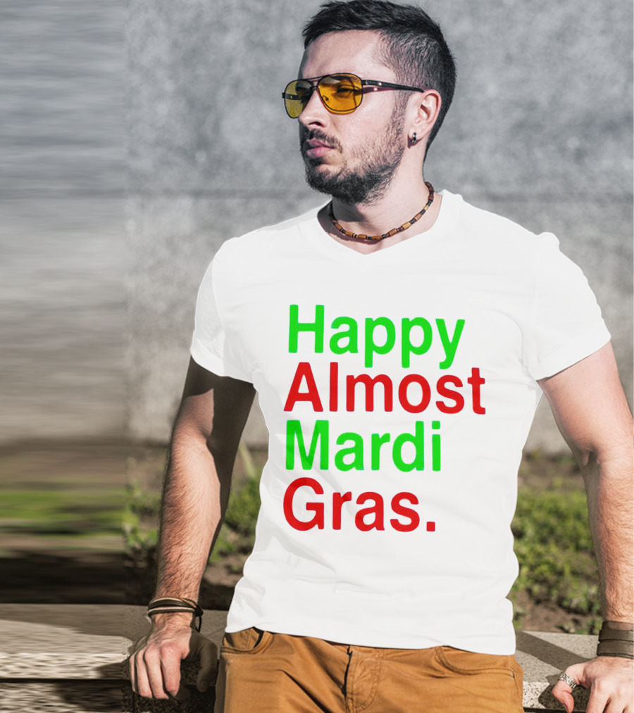Happy Almost Mardi Gras Colorful T-Shirt
