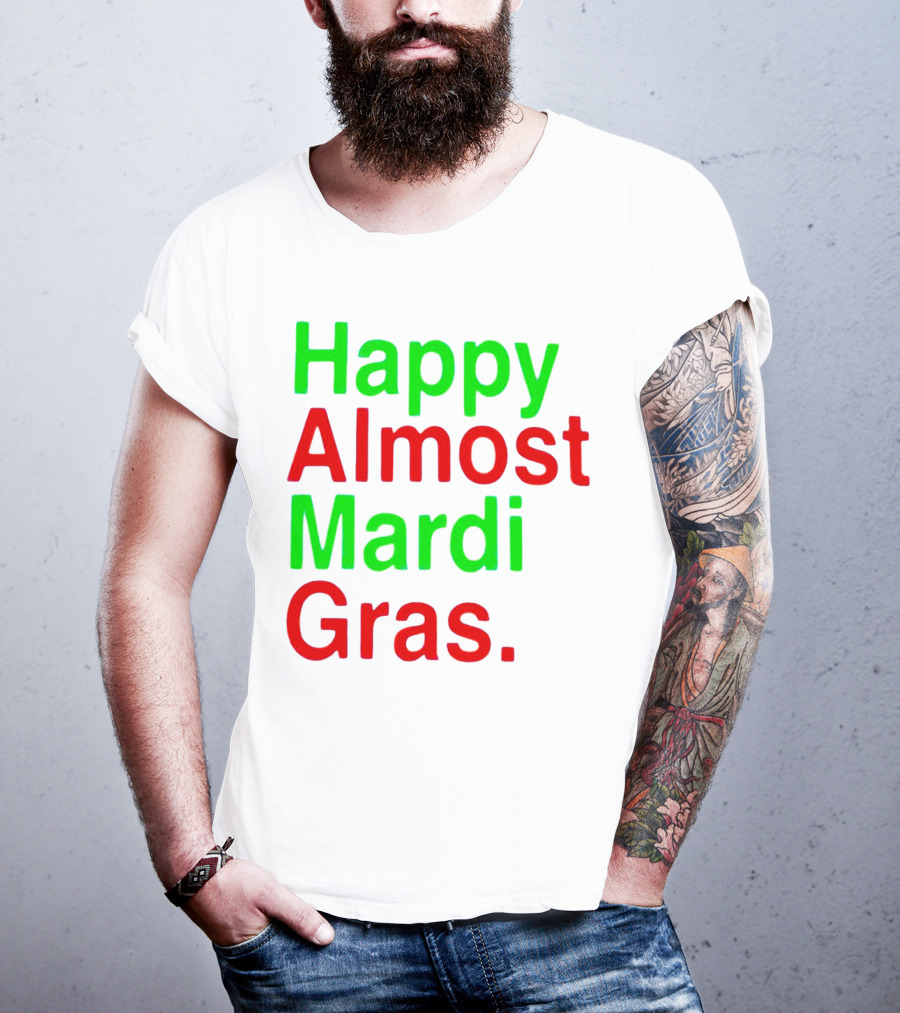 Happy Almost Mardi Gras Colorful T-Shirt