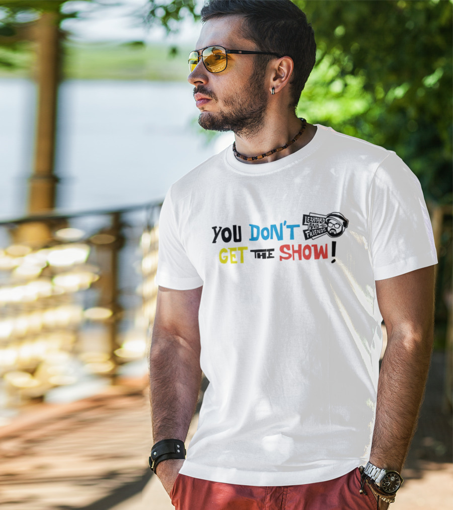 You Don’t Get The Show Le Batard And Friends T-Shirt