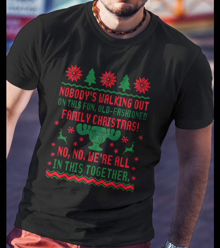 Nobody’s Walking Out On This Fun Old-Fashioned Family Christmas Moose Reindeer Holiday T-Shirt