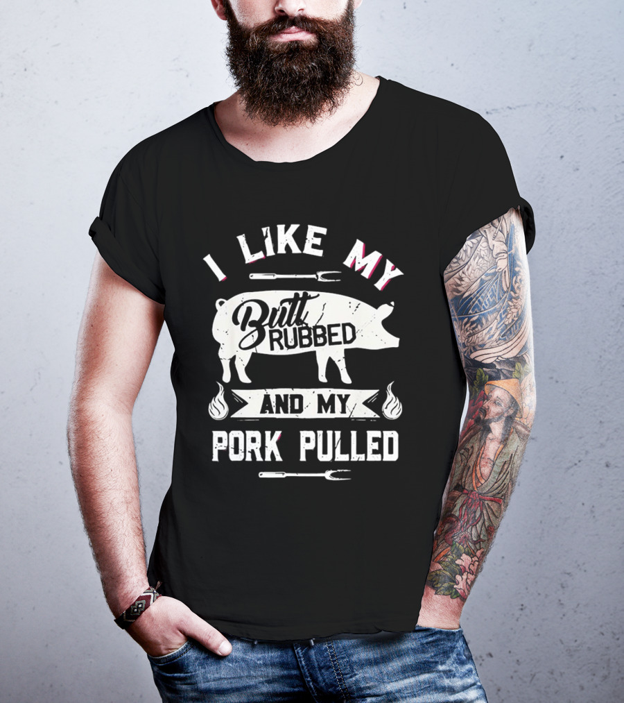 I Like My Butt Rubbed And My Pork Pulled Pig BBQ Fork Flame T-Shirt