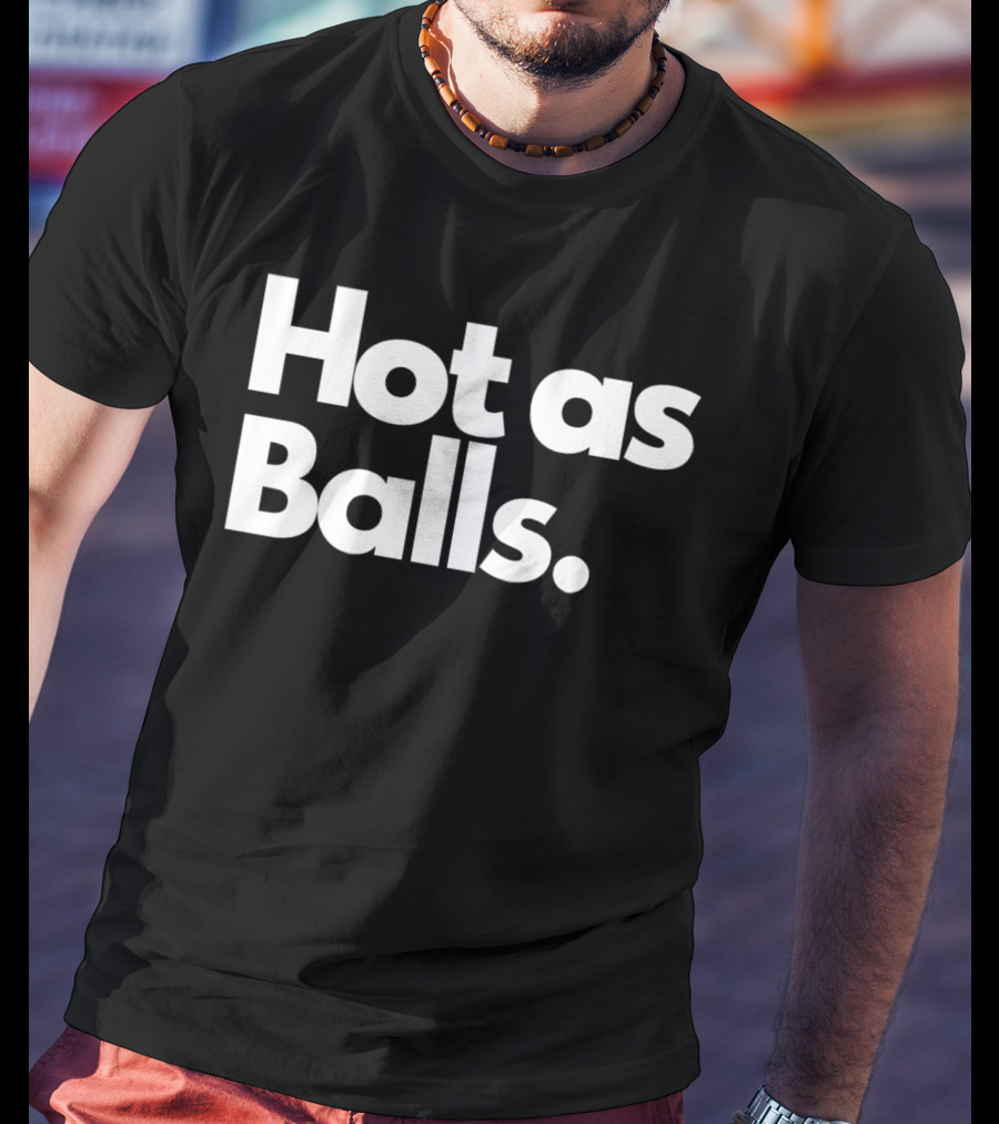 Hot As Balls Funny T-Shirt