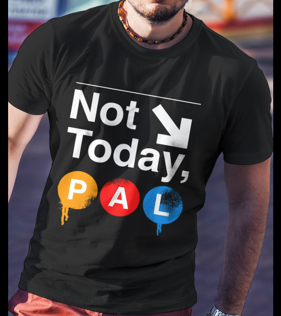 Not Today PAL Text With Colorful Circle Icons And Arrow T-Shirt