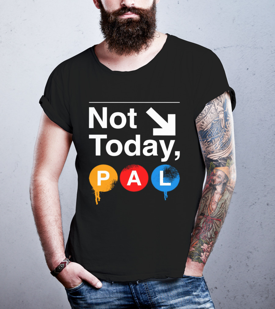 Not Today PAL Text With Colorful Circle Icons And Arrow T-Shirt