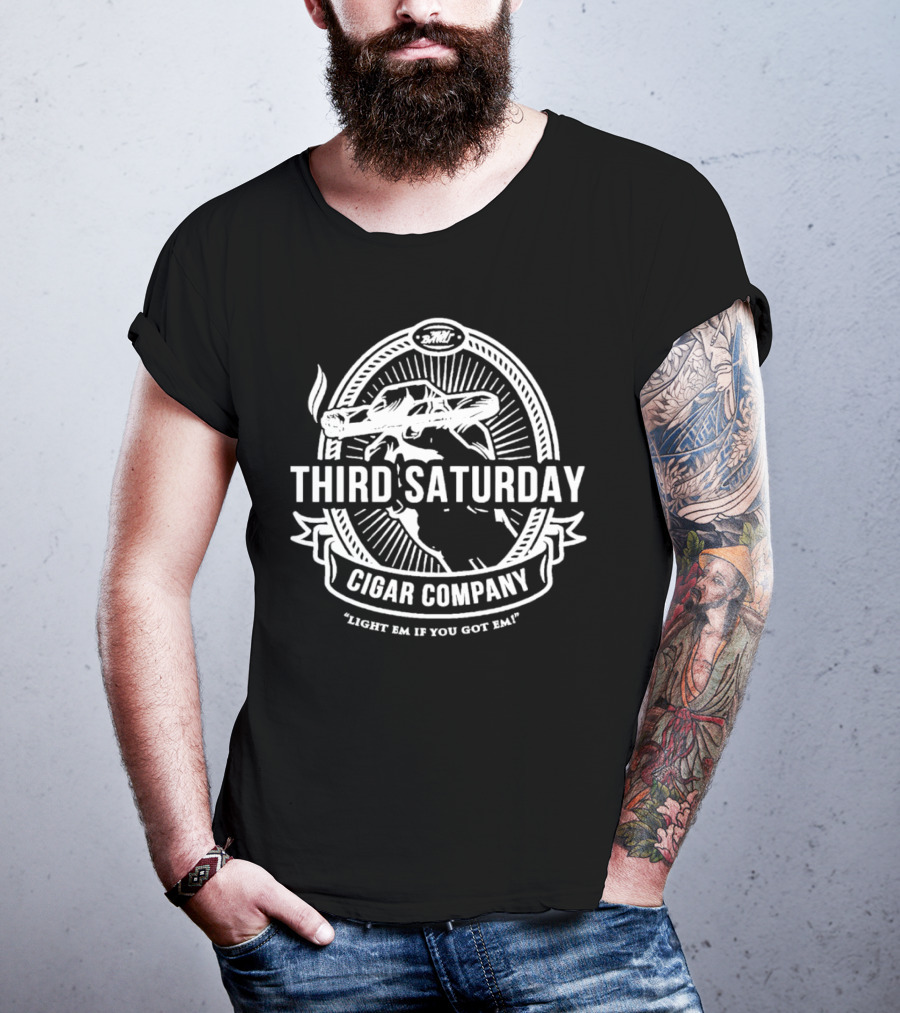 Third Saturday Cigar Company Light Em If You Got Em T-Shirt