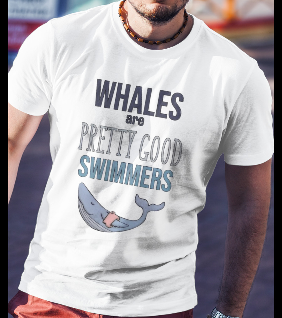 WHALES Are PRETTY GOOD SWIMMERS With Cartoon Whale T-Shirt