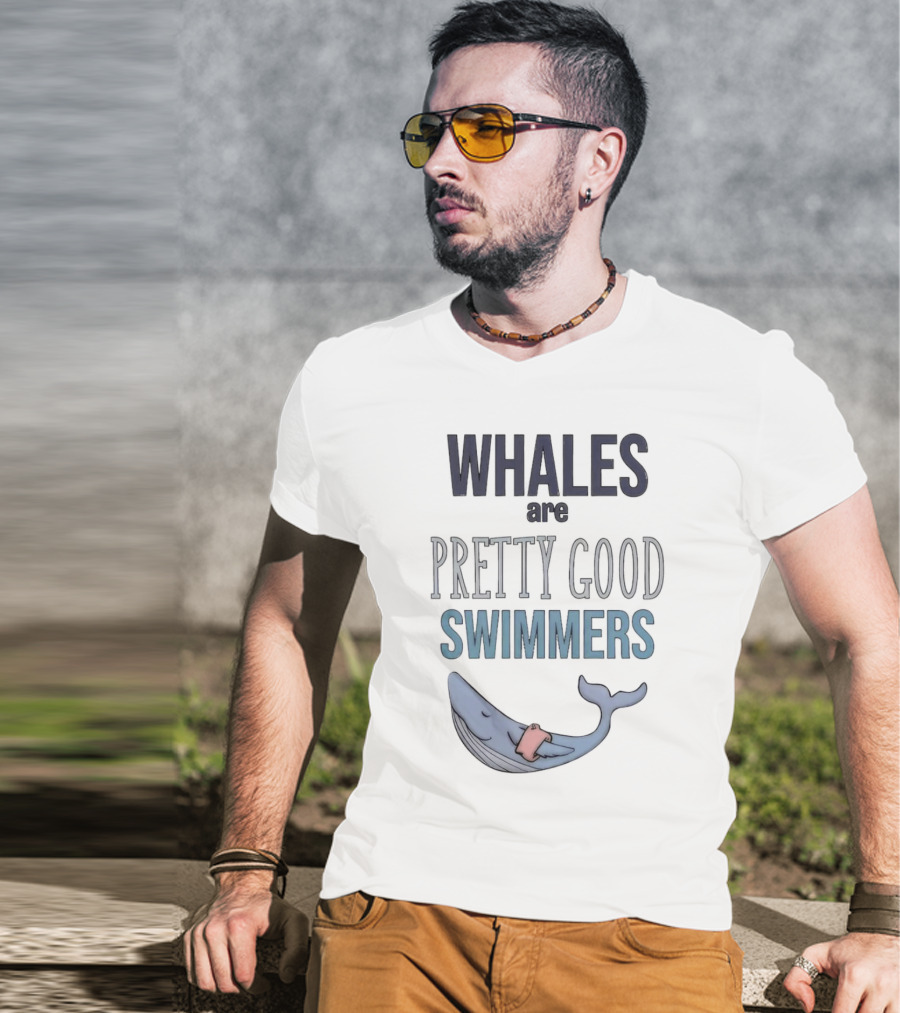 WHALES Are PRETTY GOOD SWIMMERS With Cartoon Whale T-Shirt