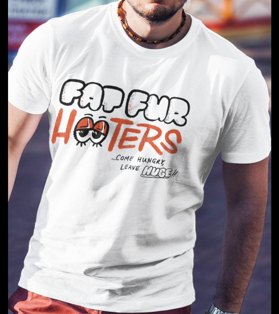 Fat Fur Hooters Come Hungry Leave Huge Eyes T-Shirt