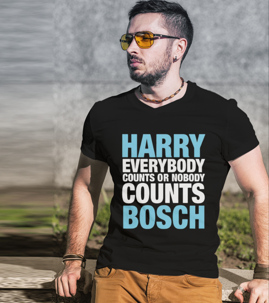 Harry Bosch Everybody Counts Or Nobody Counts T-Shirt