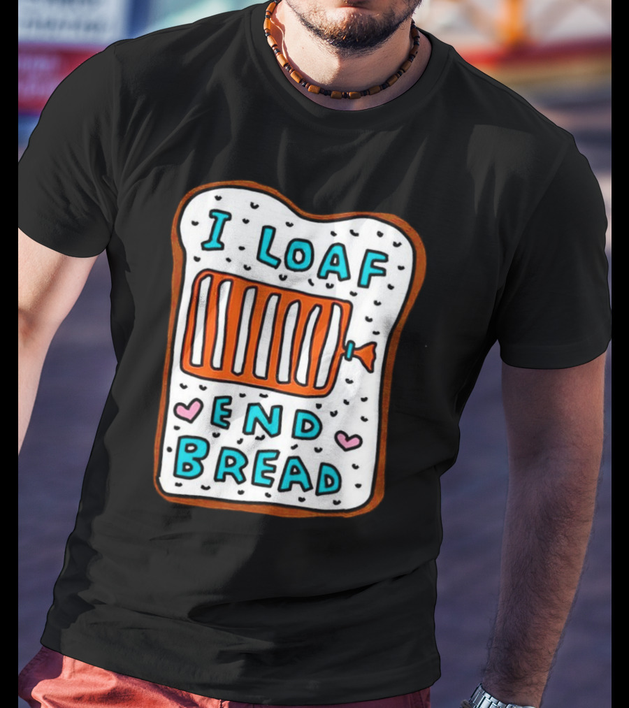 I Loaf End Bread With Toaster And Hearts T-Shirt