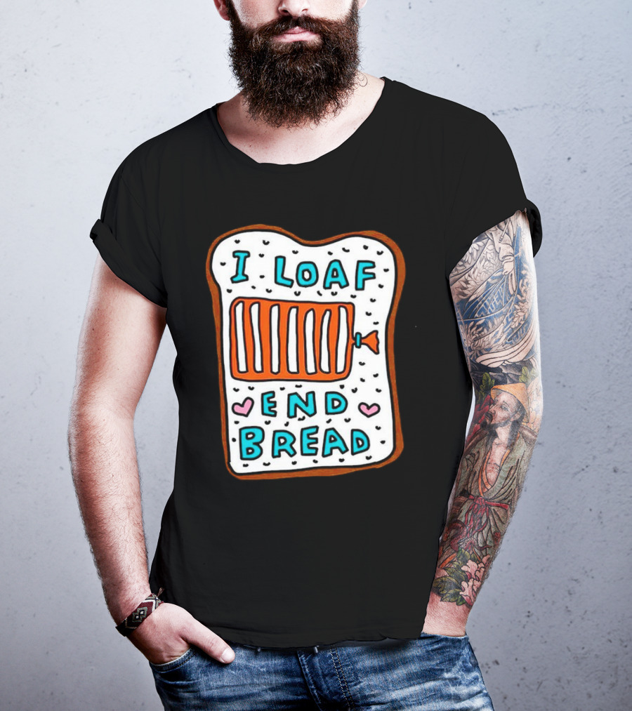 I Loaf End Bread With Toaster And Hearts T-Shirt