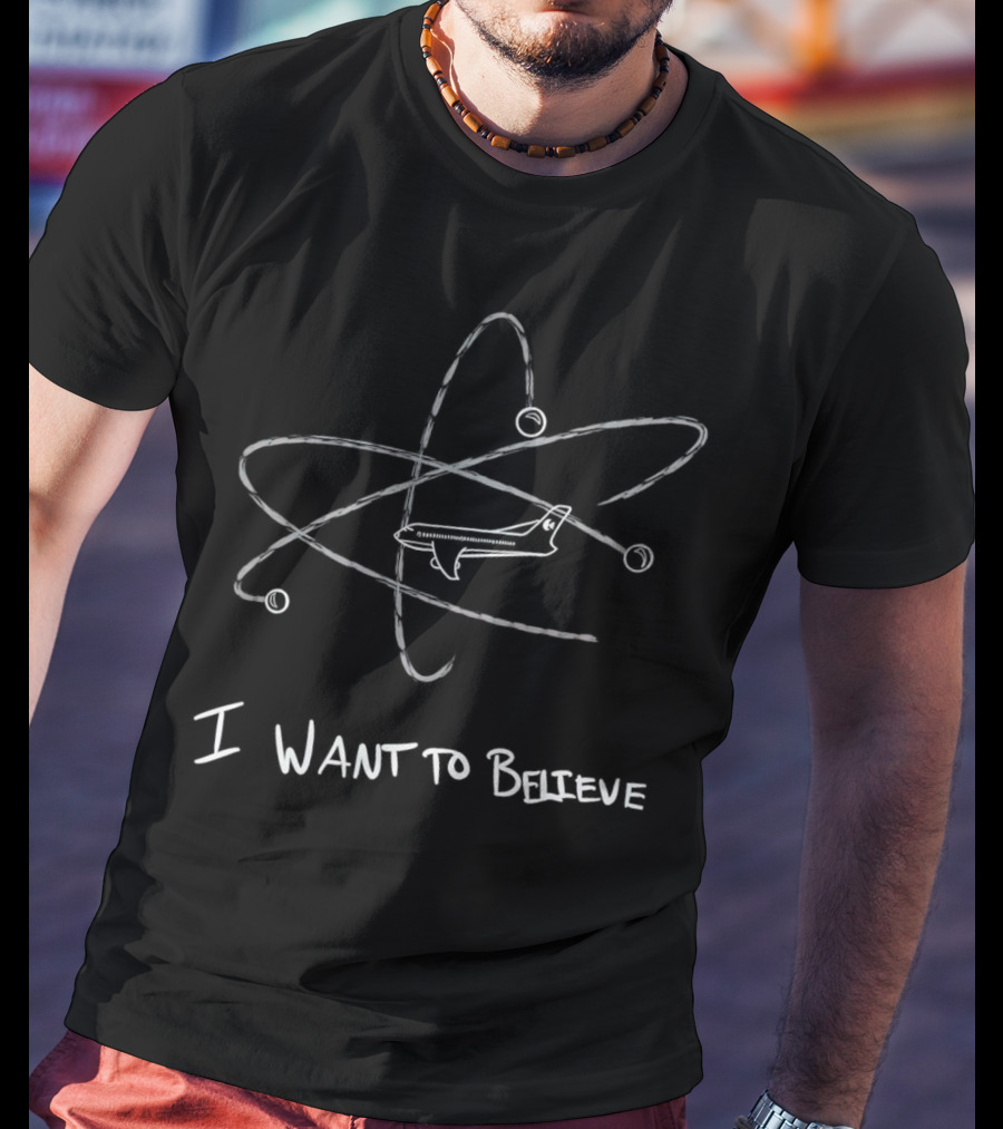 I Want To Believe MH370 Plane And Atomic Orbit T-Shirt
