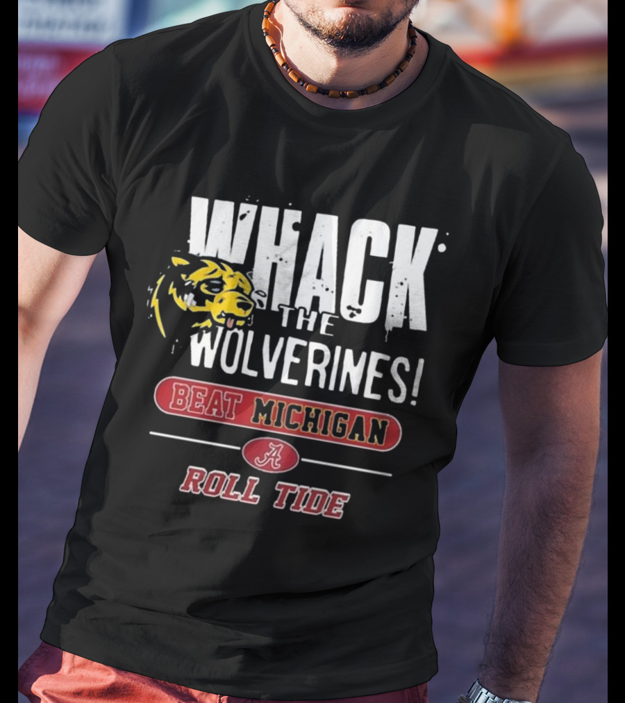 Whack The Wolverines Beat Michigan Roll Tide Alabama Crimson Tide T-Shirt