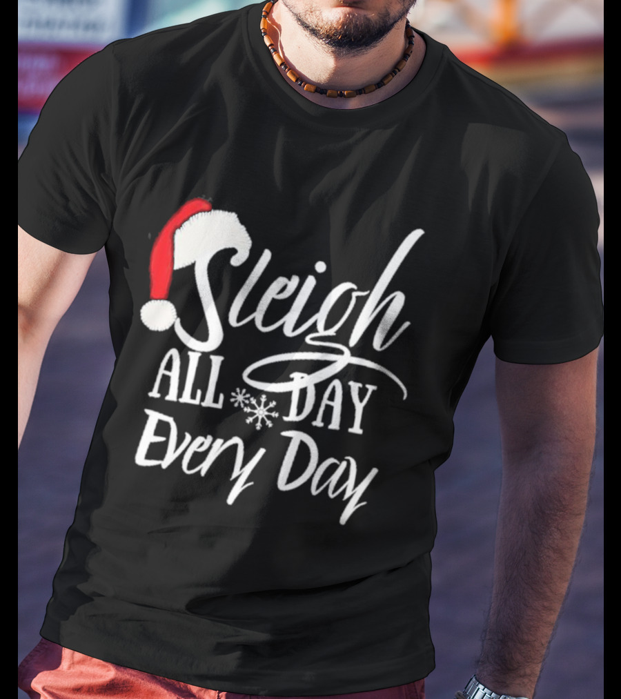 Sleigh All Day Every Day Christmas Novelty T-Shirt