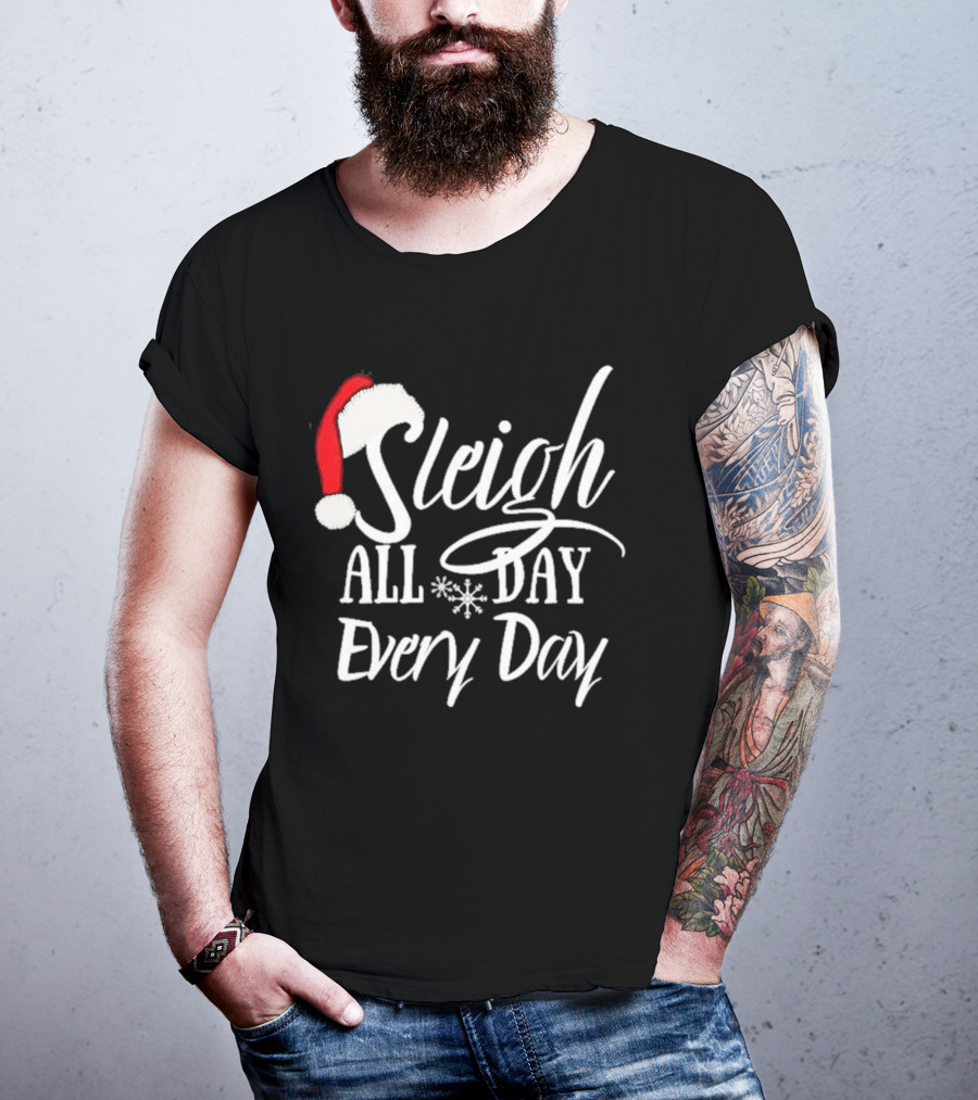 Sleigh All Day Every Day Christmas Novelty T-Shirt