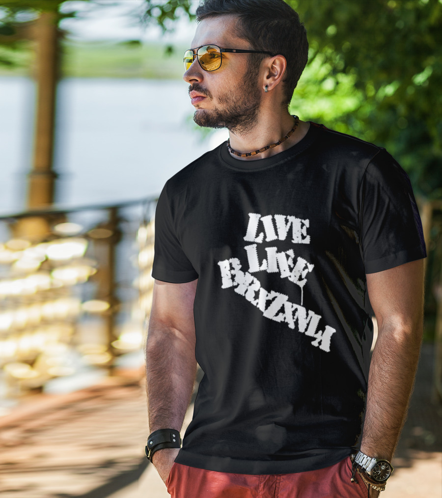 Live Life Brxzxnly T-Shirt