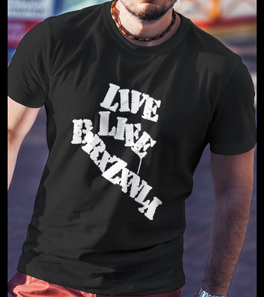 Live Life Brxzxnly T-Shirt