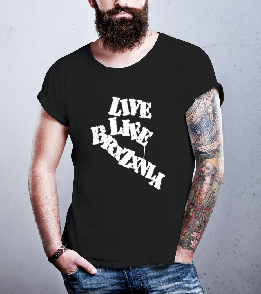 Live Life Brxzxnly T-Shirt