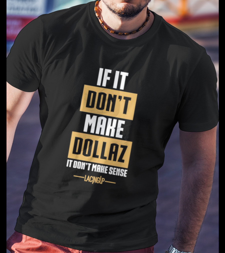 Gratitude Dollaz If It Don’t Make Dollaz It Don’t Make Sense Lacing Up T-Shirt