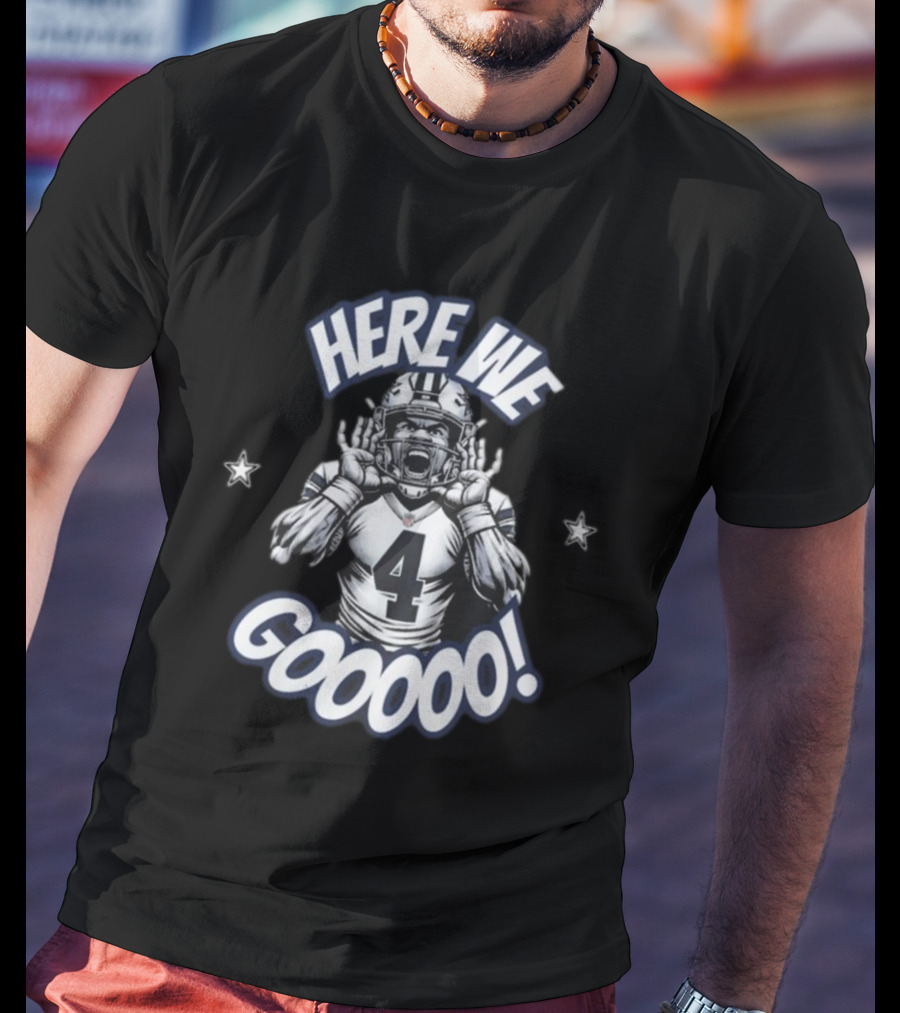 Here We Go Dallas Dak Prescott Cowboys Football Here We Gooooo T-Shirt