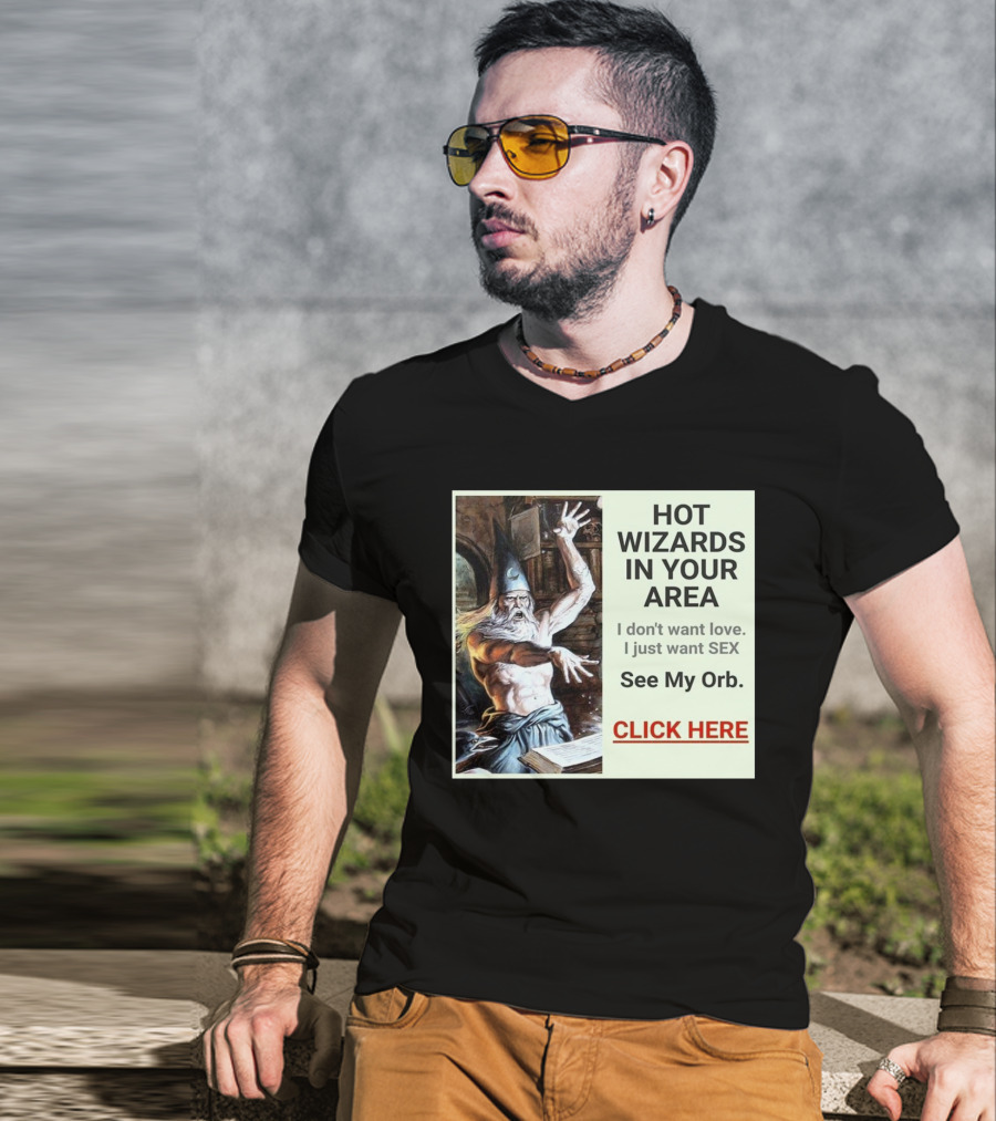 HOT WIZARDS IN YOUR AREA CLICK HERE See My Orb T-Shirt