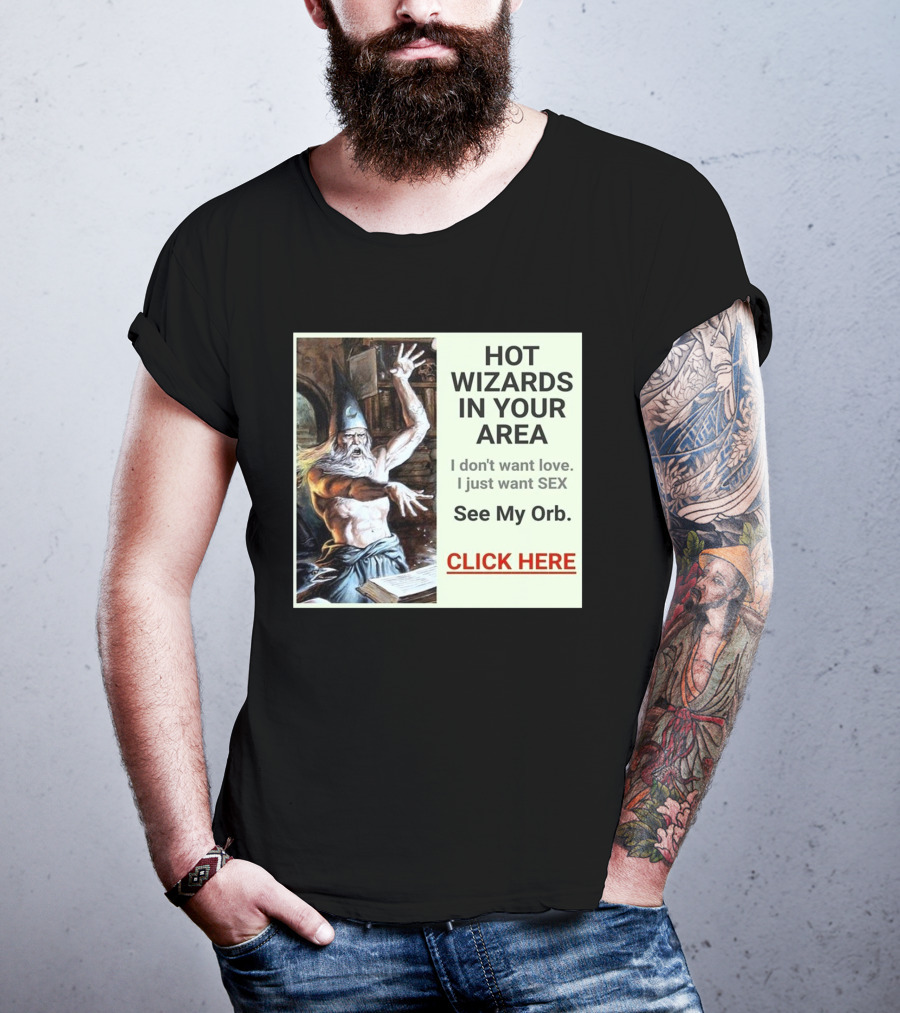 HOT WIZARDS IN YOUR AREA CLICK HERE See My Orb T-Shirt