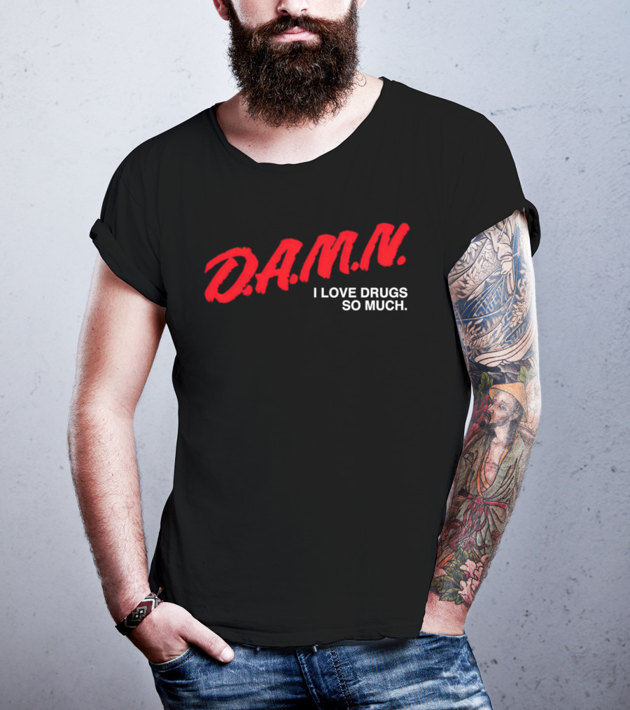 D.A.M.N. I Love Drugs So Much T-Shirt